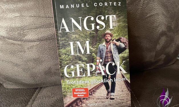 Buchrezension „Angst im Gepäck – Trotzdem glücklich leben“ von Manuel Cortez
